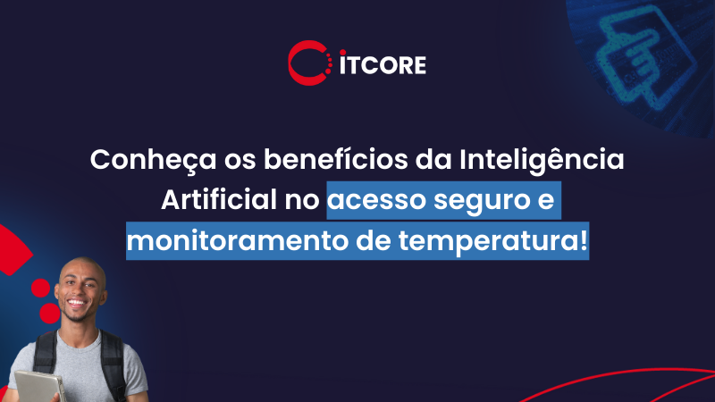 Conheça os benefícios da MIA no controle de Acesso Seguro e Monitoramento de Temperatura.